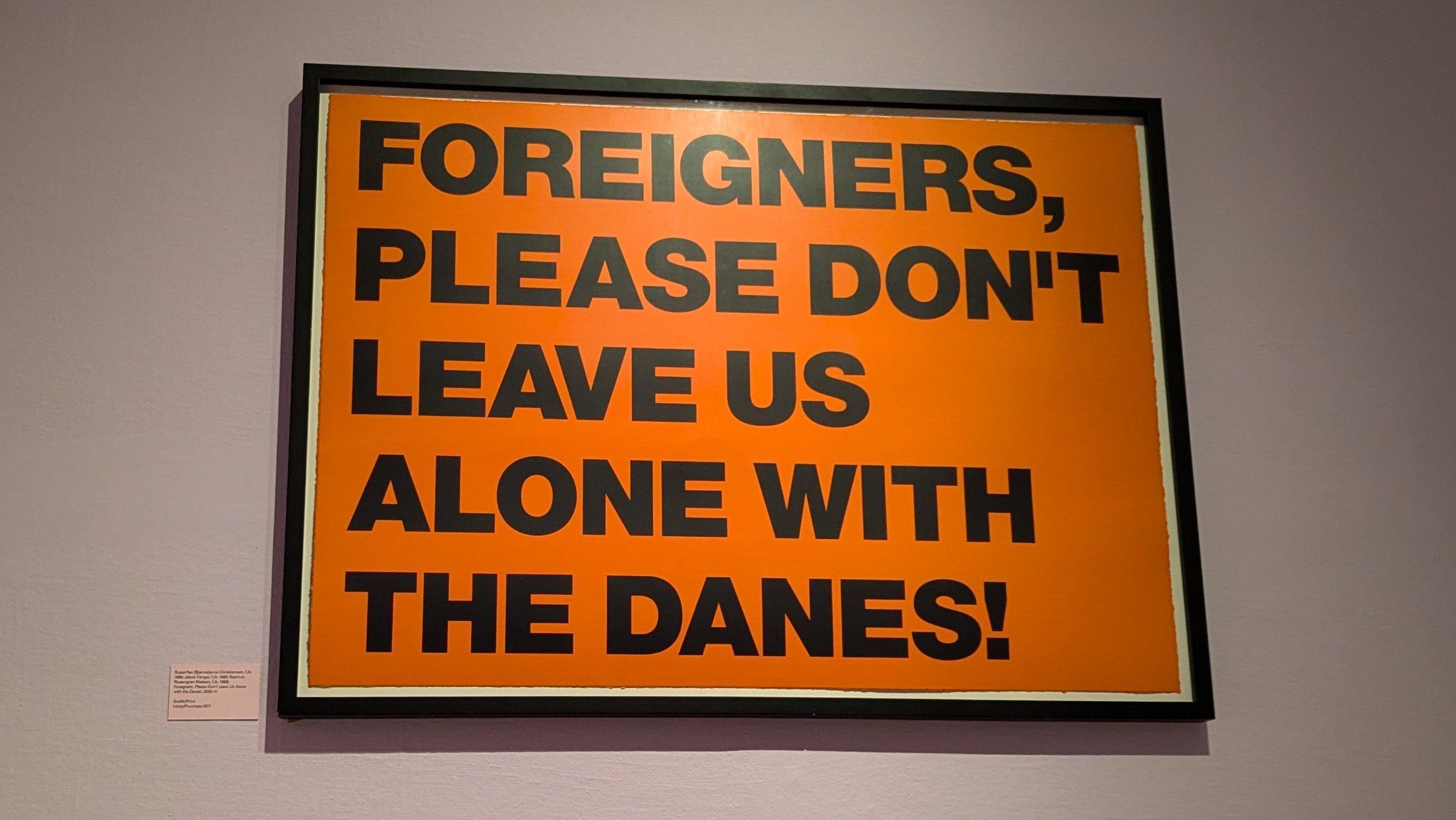 Bild av en text i en galleri: Foreigners, please don’t let us alone with the Danes!